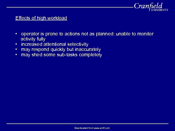 Effects of high workload • operator is prone to actions not as planned: unable