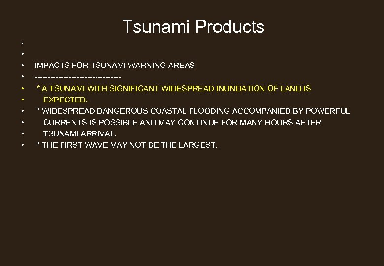 Tsunami Products • • • IMPACTS FOR TSUNAMI WARNING AREAS ---------------- * A TSUNAMI