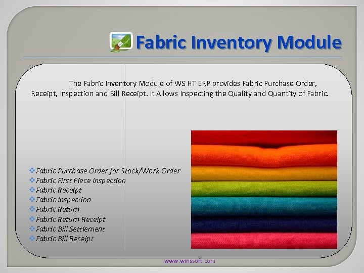 Fabric Inventory Module The Fabric Inventory Module of WS HT ERP provides Fabric Purchase