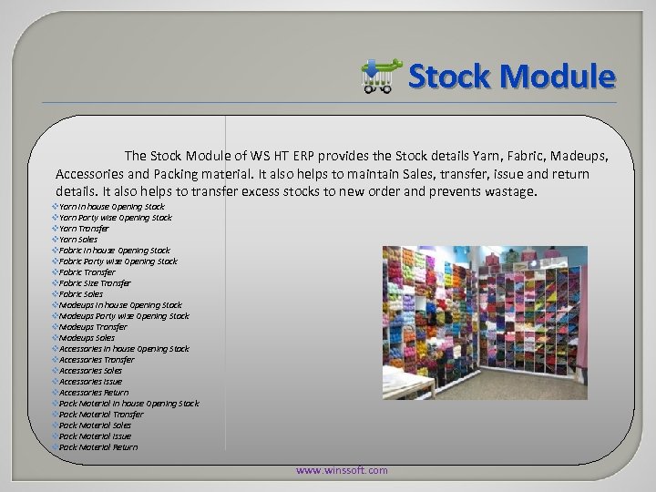 Stock Module The Stock Module of WS HT ERP provides the Stock details Yarn,