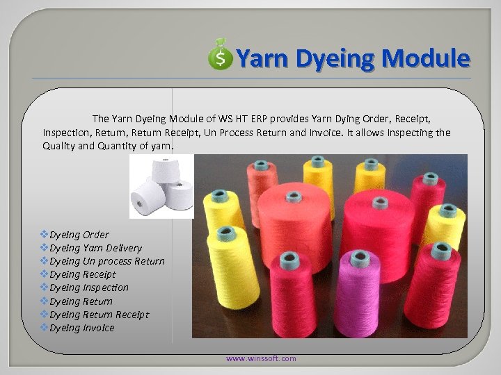 Yarn Dyeing Module The Yarn Dyeing Module of WS HT ERP provides Yarn Dying