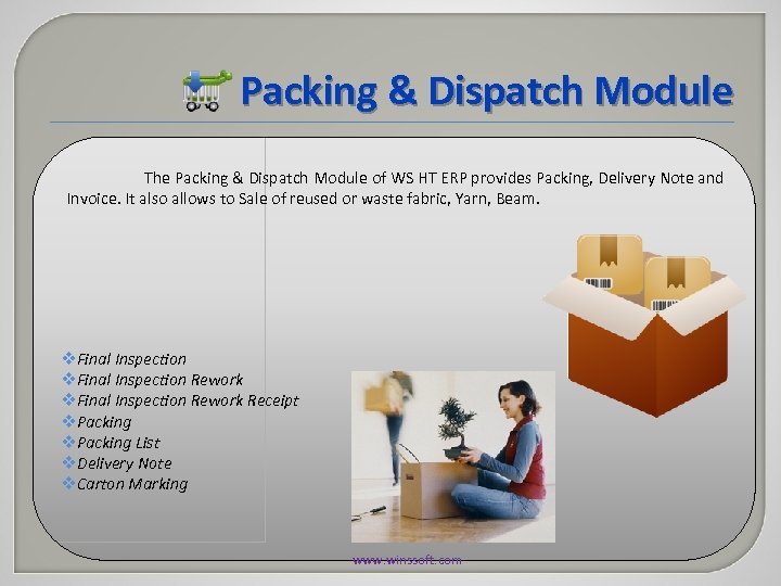 Packing & Dispatch Module The Packing & Dispatch Module of WS HT ERP provides