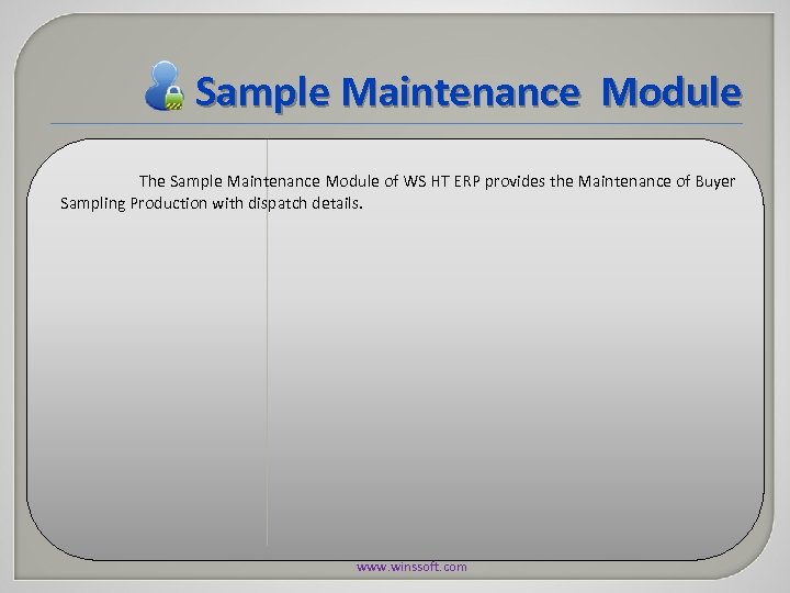 Sample Maintenance Module The Sample Maintenance Module of WS HT ERP provides the Maintenance