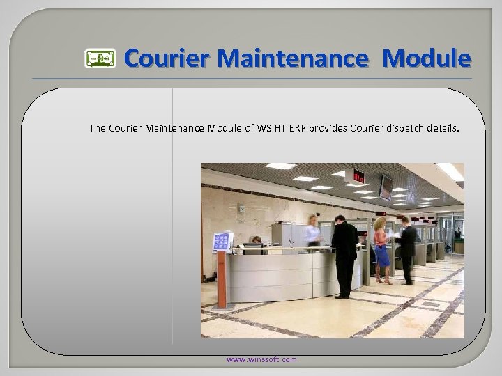 Courier Maintenance Module The Courier Maintenance Module of WS HT ERP provides Courier dispatch