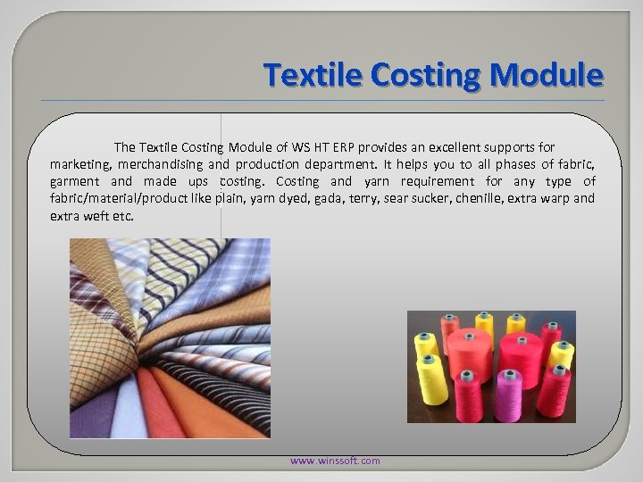 Textile Costing Module The Textile Costing Module of WS HT ERP provides an excellent