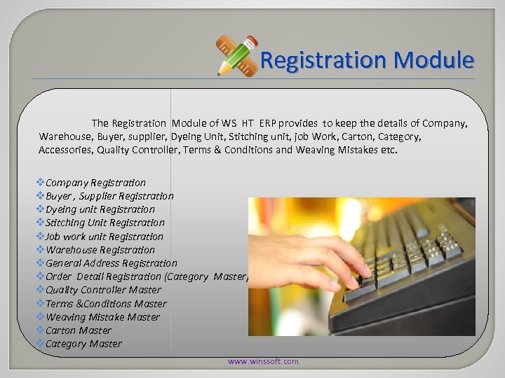 Registration Module The Registration Module of WS HT ERP provides to keep the details