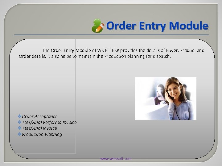 Order Entry Module The Order Entry Module of WS HT ERP provides the details
