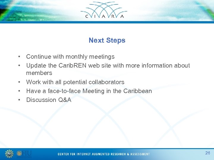 Next Steps • Continue with monthly meetings • Update the Carib. REN web site