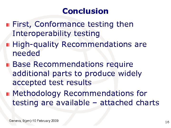 Conclusion First, Conformance testing then Interoperability testing High-quality Recommendations are needed Base Recommendations require