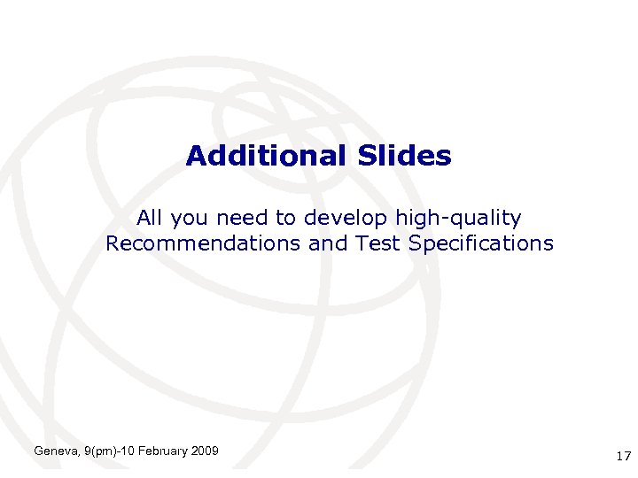 Additional Slides All you need to develop high-quality Recommendations and Test Specifications Geneva, 9(pm)-10