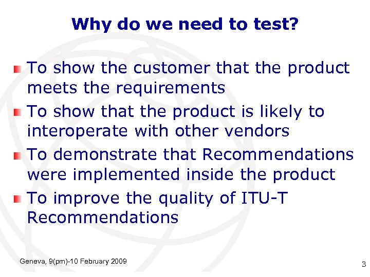 Why do we need to test? To show the customer that the product meets
