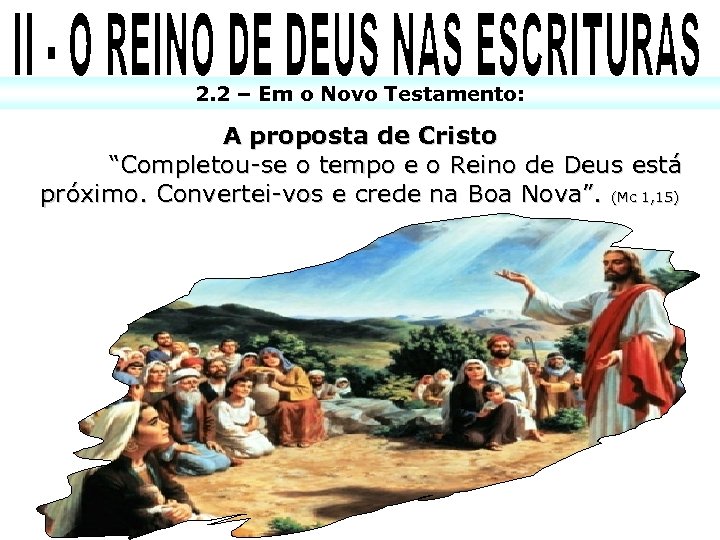 2. 2 – Em o Novo Testamento: A proposta de Cristo “Completou-se o tempo
