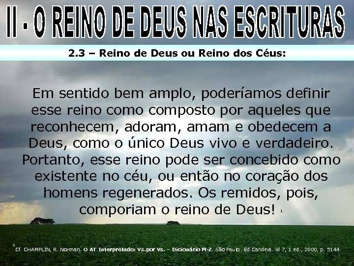 2. 3 – Reino de Deus ou Reino dos Céus: Em sentido bem amplo,