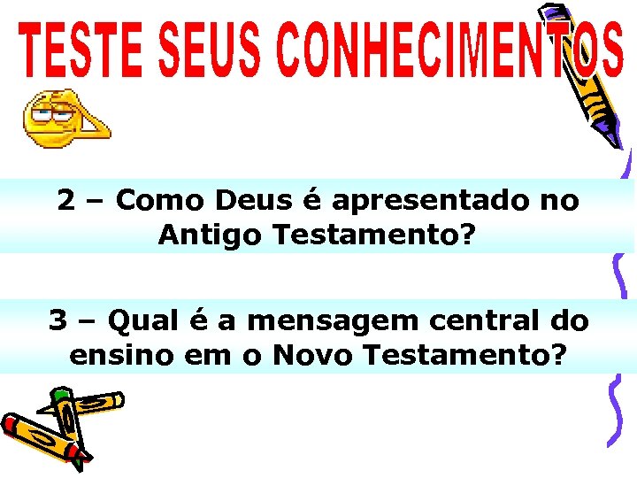 2 – Como Deus é apresentado no Antigo Testamento? 3 – Qual é a