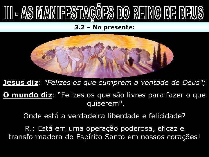 3. 2 – No presente: Jesus diz: "Felizes os que cumprem a vontade de