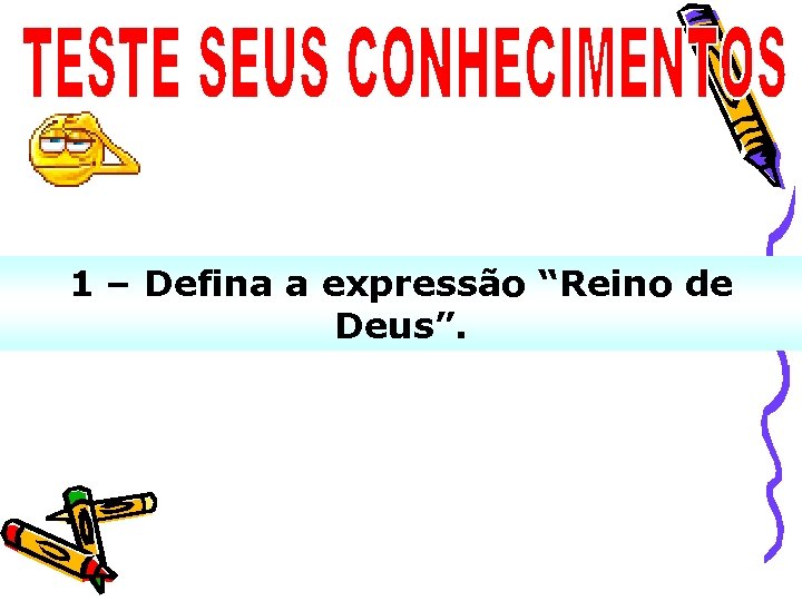 1 – Defina a expressão “Reino de Deus”. 