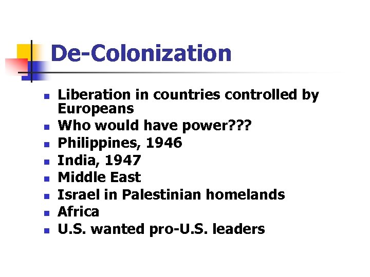 De-Colonization n n n n Liberation in countries controlled by Europeans Who would have
