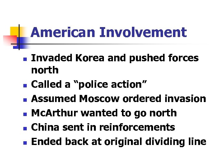 American Involvement n n n Invaded Korea and pushed forces north Called a “police
