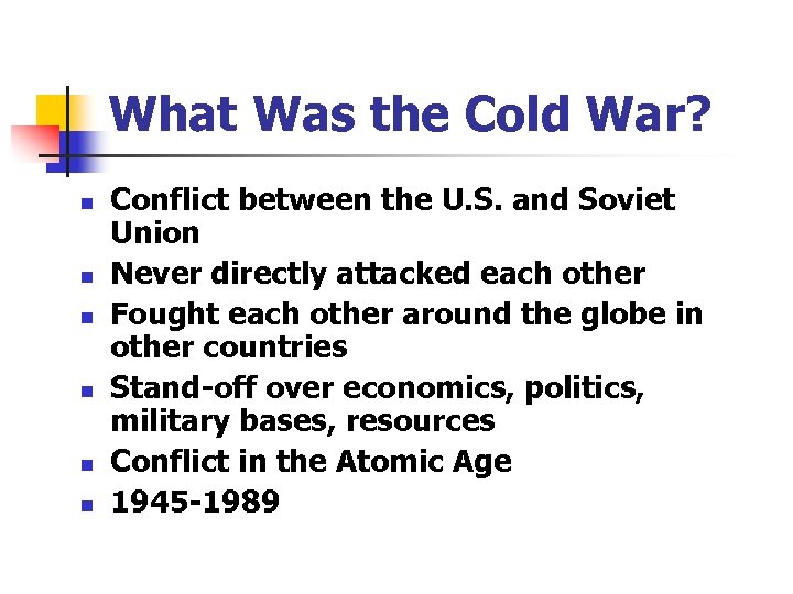 What Was the Cold War? n n n Conflict between the U. S. and