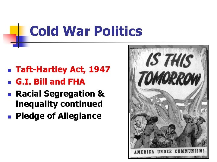 Cold War Politics n n Taft-Hartley Act, 1947 G. I. Bill and FHA Racial