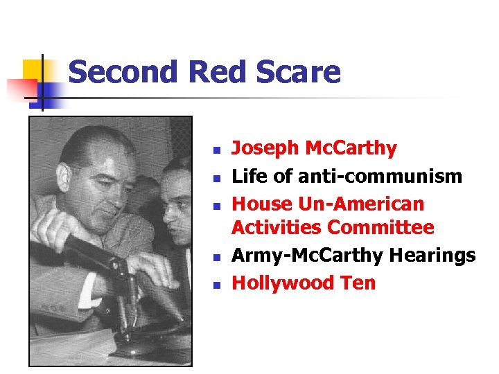 Second Red Scare n n n Joseph Mc. Carthy Life of anti-communism House Un-American