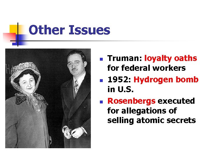 Other Issues n n n Truman: loyalty oaths for federal workers 1952: Hydrogen bomb
