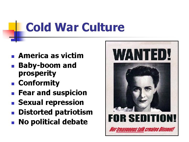 Cold War Culture n n n n America as victim Baby-boom and prosperity Conformity