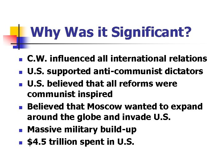 Why Was it Significant? n n n C. W. influenced all international relations U.