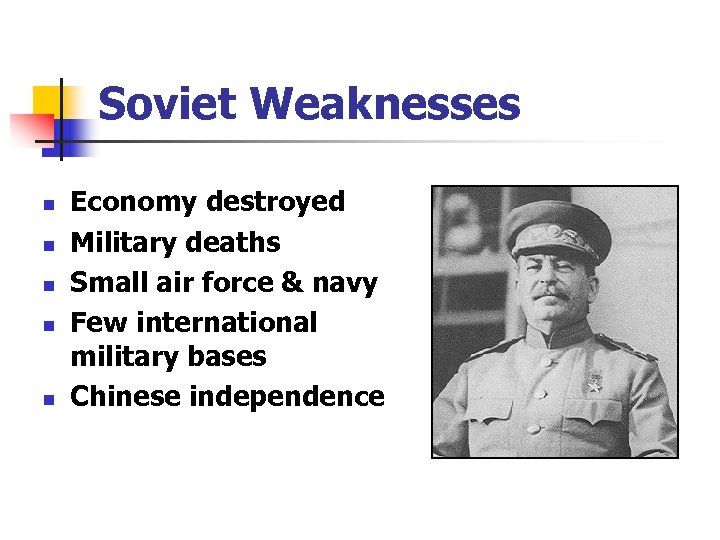 Soviet Weaknesses n n n Economy destroyed Military deaths Small air force & navy