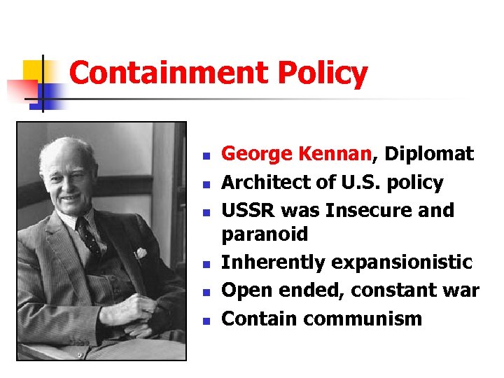 Containment Policy n n n George Kennan, Diplomat Architect of U. S. policy USSR