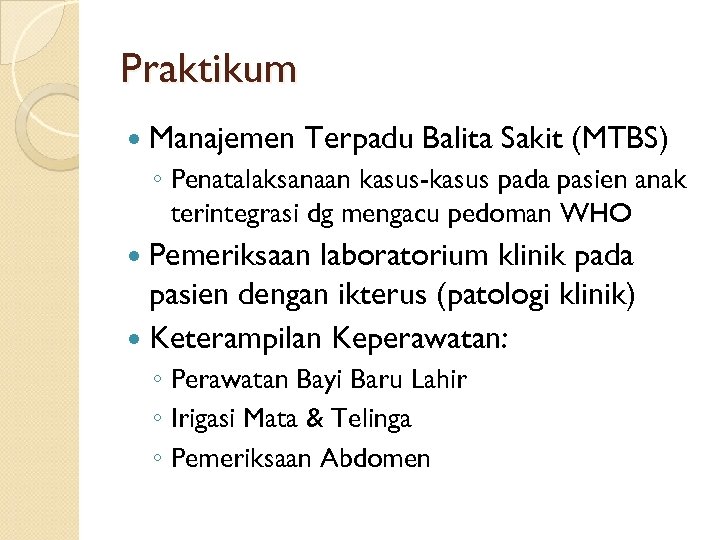 Praktikum Manajemen Terpadu Balita Sakit (MTBS) ◦ Penatalaksanaan kasus-kasus pada pasien anak terintegrasi dg