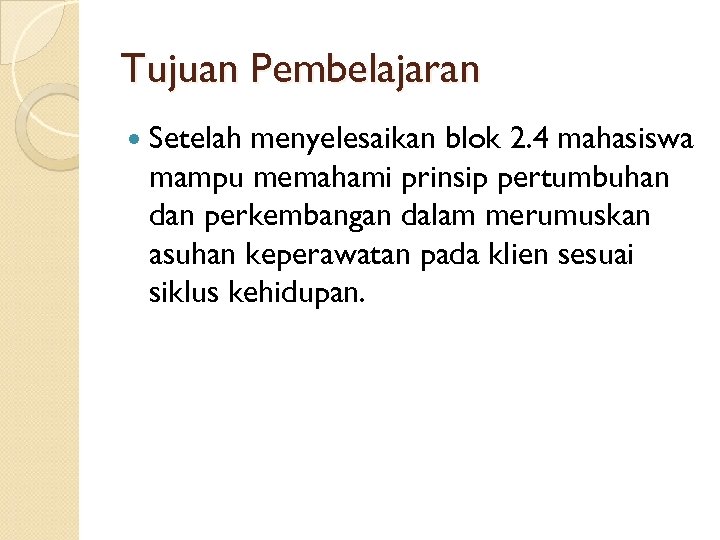 Tujuan Pembelajaran Setelah menyelesaikan blok 2. 4 mahasiswa mampu memahami prinsip pertumbuhan dan perkembangan