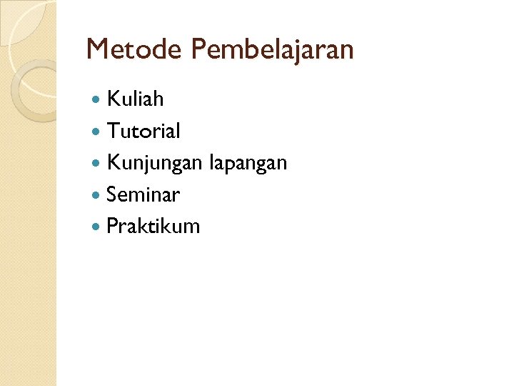 Metode Pembelajaran Kuliah Tutorial Kunjungan Seminar Praktikum lapangan 