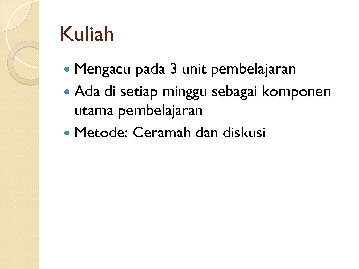Kuliah Mengacu pada 3 unit pembelajaran Ada di setiap minggu sebagai komponen utama pembelajaran