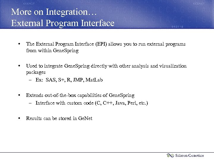 More on Integration… External Program Interface • The External Program Interface (EPI) allows you
