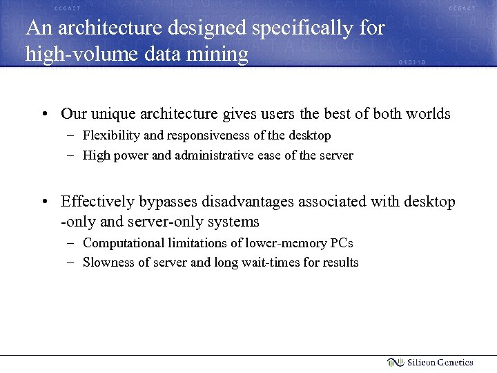An architecture designed specifically for high-volume data mining • Our unique architecture gives users