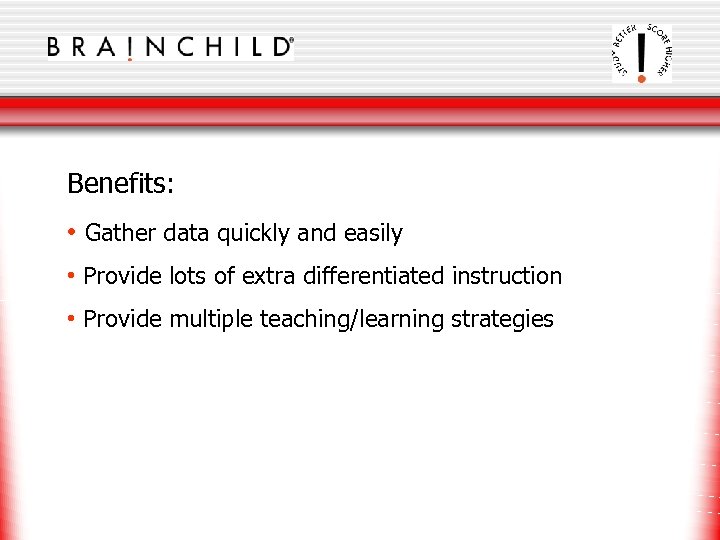 Benefits: • Gather data quickly and easily • Provide lots of extra differentiated instruction