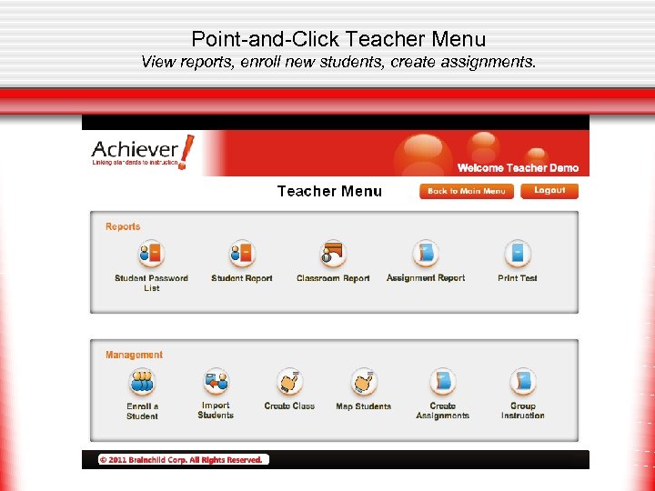 Point-and-Click Teacher Menu View reports, enroll new students, create assignments. 
