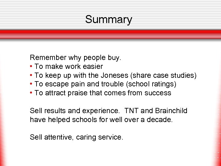 Summary Remember why people buy. • To make work easier • To keep up