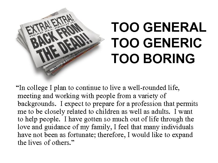 TOO GENERAL TOO GENERIC TOO BORING “In college I plan to continue to live
