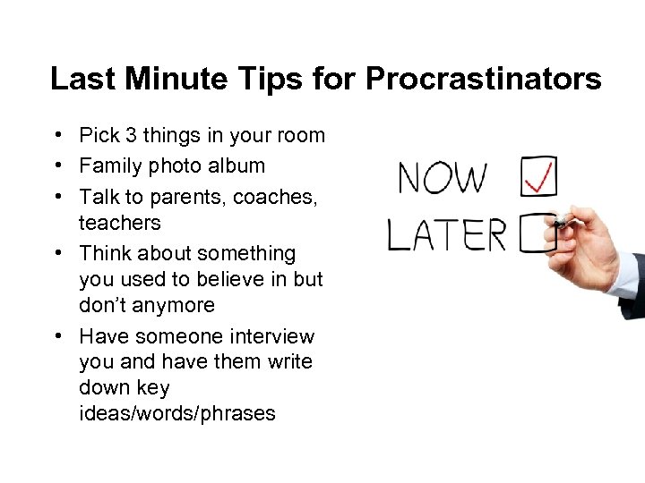 Last Minute Tips for Procrastinators • Pick 3 things in your room • Family