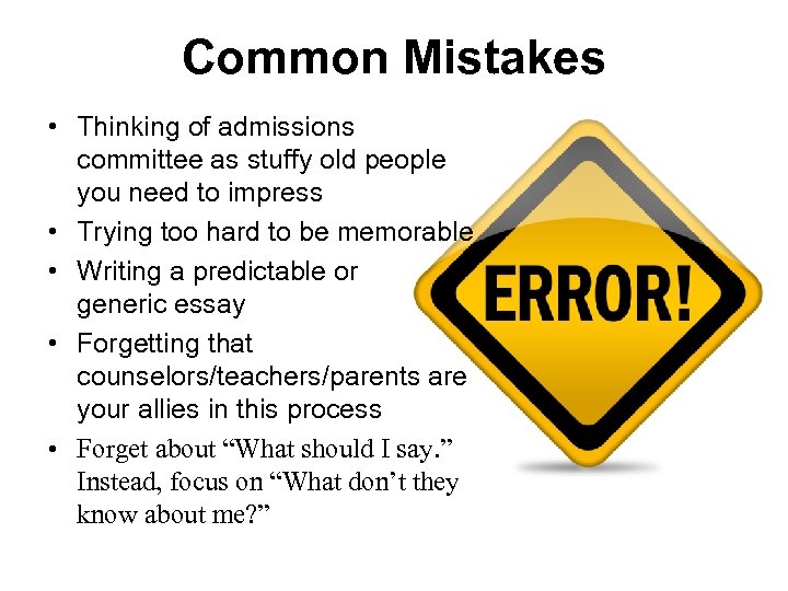 Common Mistakes • Thinking of admissions committee as stuffy old people you need to
