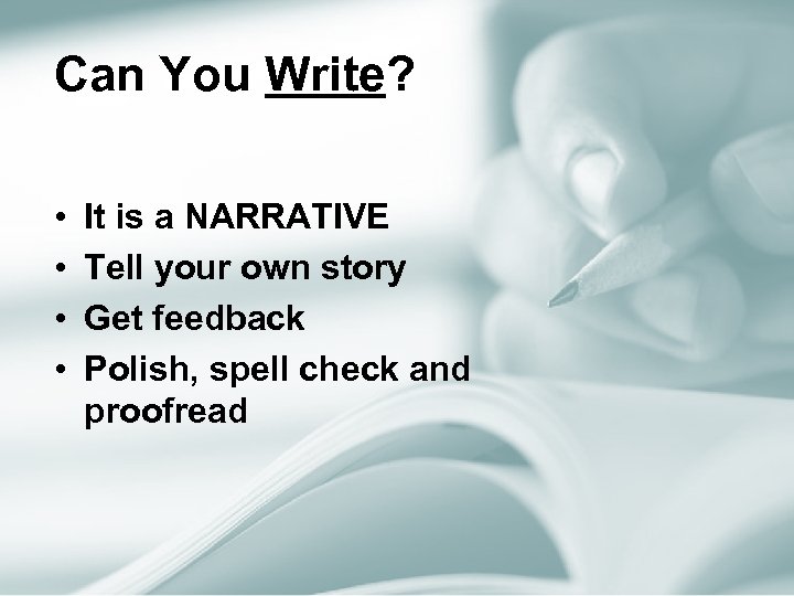 Can You Write? • • It is a NARRATIVE Tell your own story Get