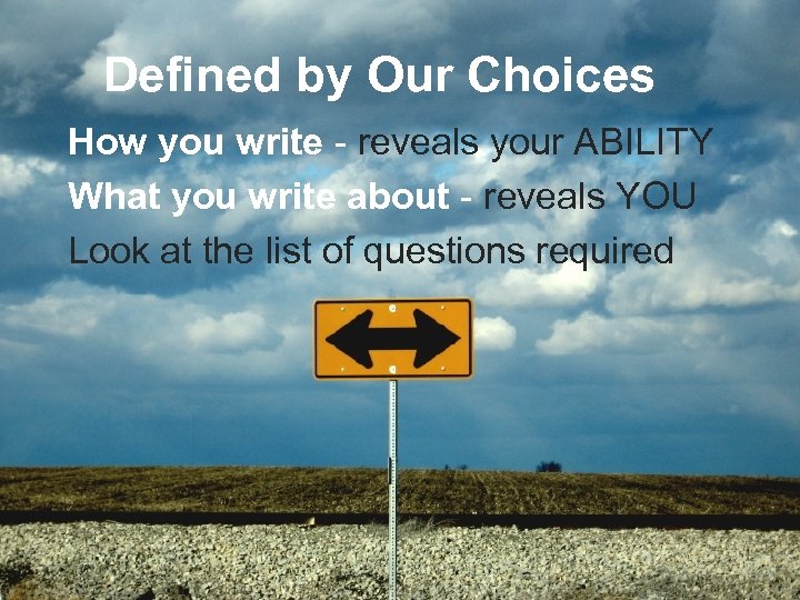 Defined by Our Choices How you write - reveals your ABILITY What you write
