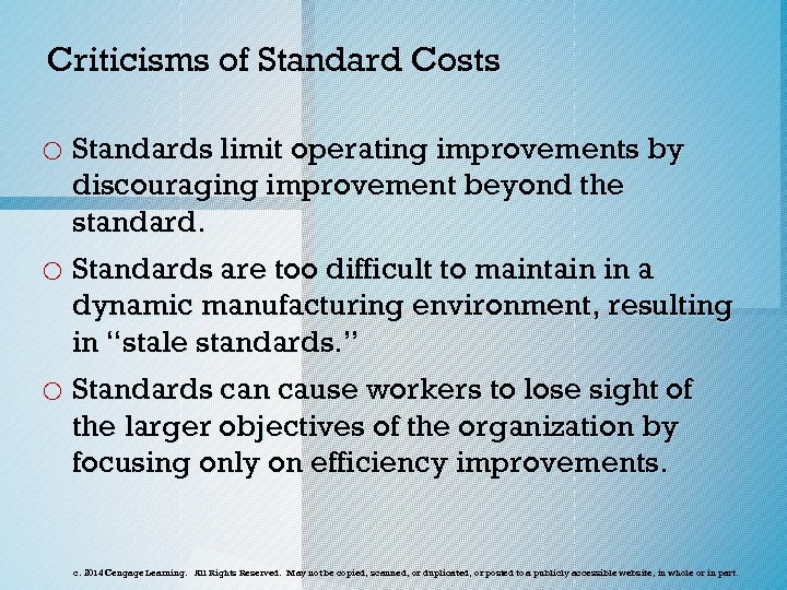 Criticisms of Standard Costs o Standards limit operating improvements by discouraging improvement beyond the