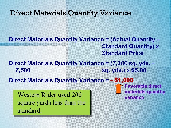 Direct Materials Quantity Variance = (Actual Quantity – Standard Quantity) x Standard Price Direct