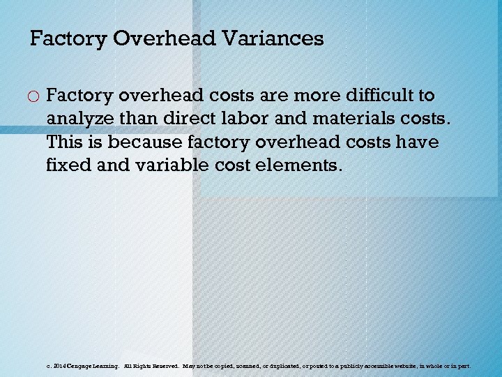 Factory Overhead Variances o Factory overhead costs are more difficult to analyze than direct
