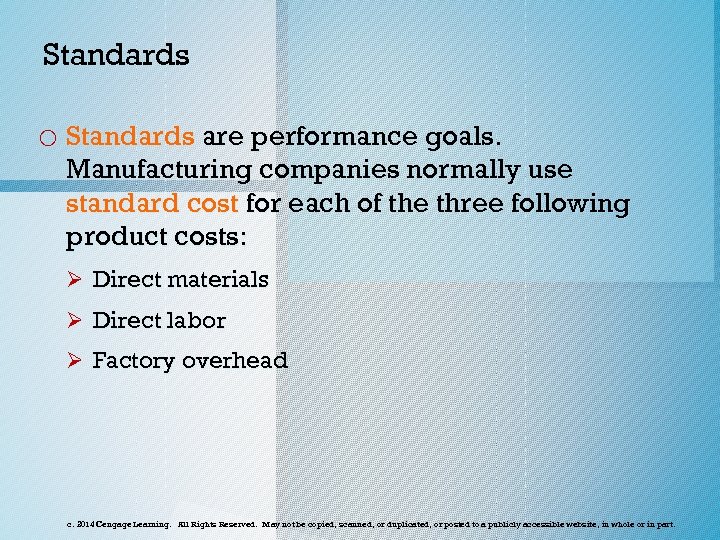 Standards o Standards are performance goals. Manufacturing companies normally use standard cost for each