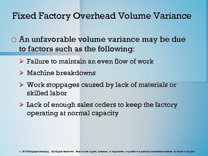Fixed Factory Overhead Volume Variance o An unfavorable volume variance may be due to