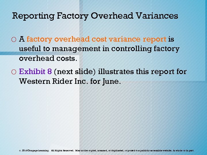 Reporting Factory Overhead Variances o A factory overhead cost variance report is useful to